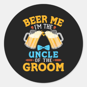 Beer Me Im The Uncle Of The Groom Bride Wedding Ma Classic Round Sticker