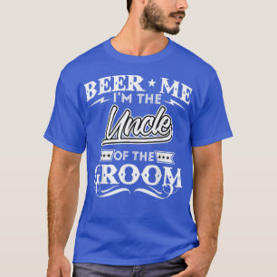 Beer Me Im The Uncler Of The Groom Drinker Beers W T-Shirt