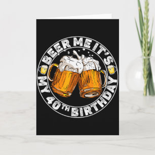 Beer Me It’s My 40th Birthday Funny Party Quote Card