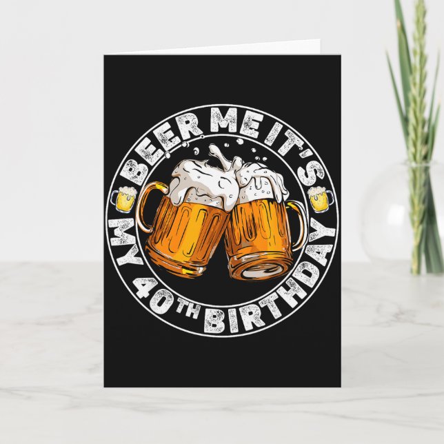 Beer Me It’s My 40th Birthday Funny Party Quote  Card (Front)