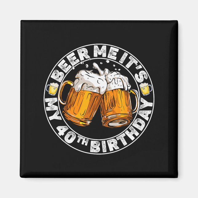 Beer Me It’s My 40th Birthday Funny Party Quote  Magnet (Front)