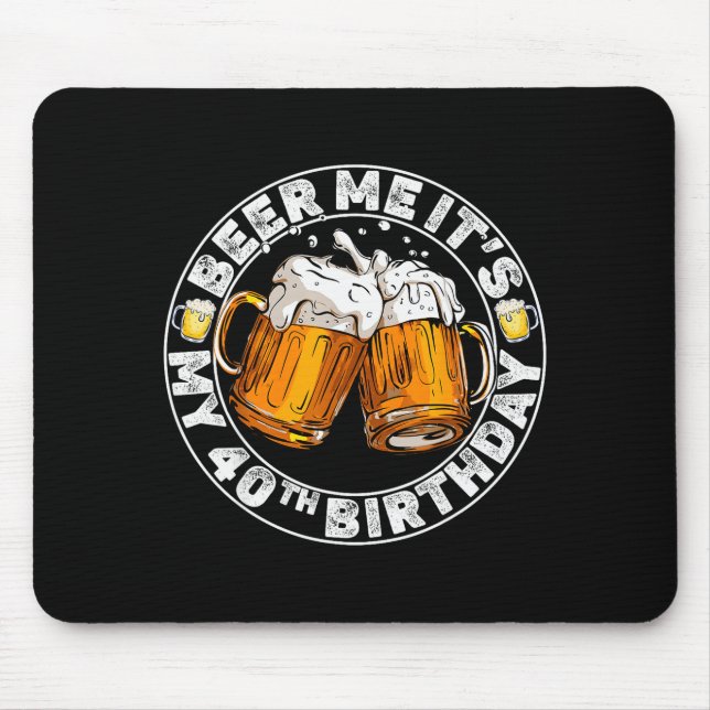 Beer Me It’s My 40th Birthday Funny Party Quote  Mouse Mat (Front)