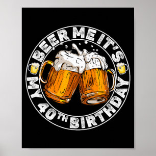 Beer Me It’s My 40th Birthday Funny Party Quote  Poster