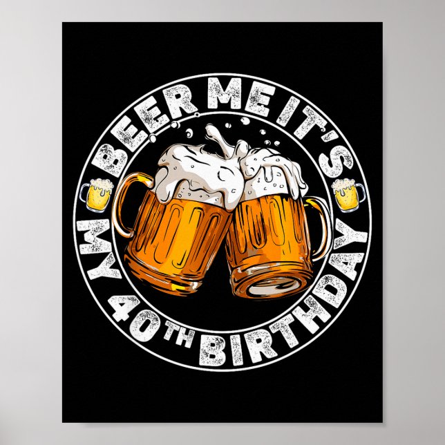 Beer Me It’s My 40th Birthday Funny Party Quote  Poster (Front)