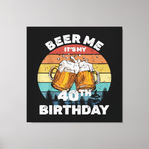 Beer Me It's My 40th Birthday Canvas Print