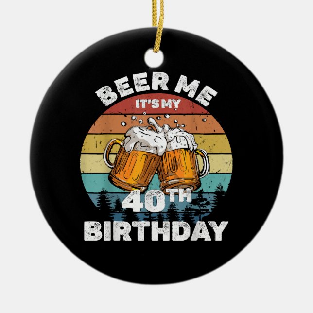 Beer Me It's My 40th Birthday Ceramic Tree Decoration (Front)