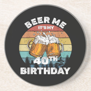 Beer Me It's My 40th Birthday Coaster