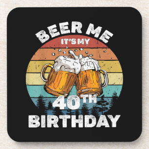 Beer Me It's My 40th Birthday Coaster