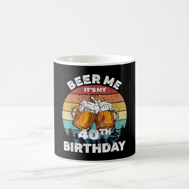 Beer Me It's My 40th Birthday Coffee Mug (Center)