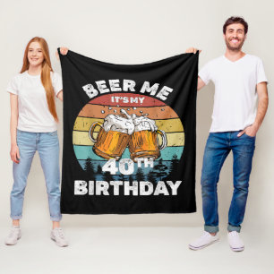 Beer Me It's My 40th Birthday Fleece Blanket