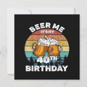 Beer Me It's My 40th Birthday Invitation