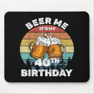 Beer Me It's My 40th Birthday Mouse Mat