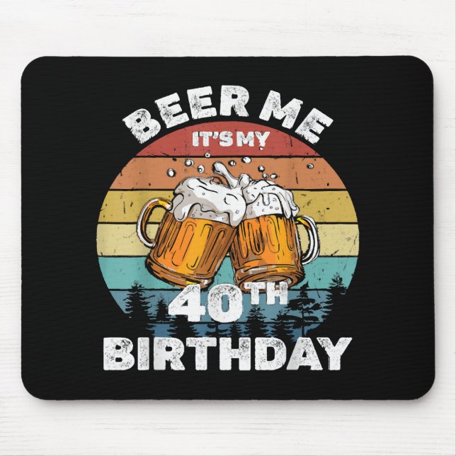Beer Me It's My 40th Birthday Mouse Mat (Front)