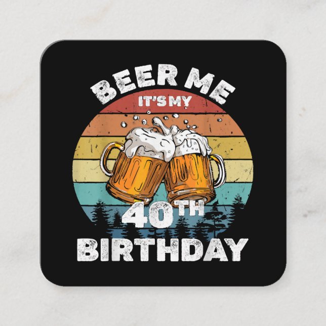 Beer Me It's My 40th Birthday Square Business Card (Front)