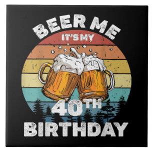 Beer Me It's My 40th Birthday Tile
