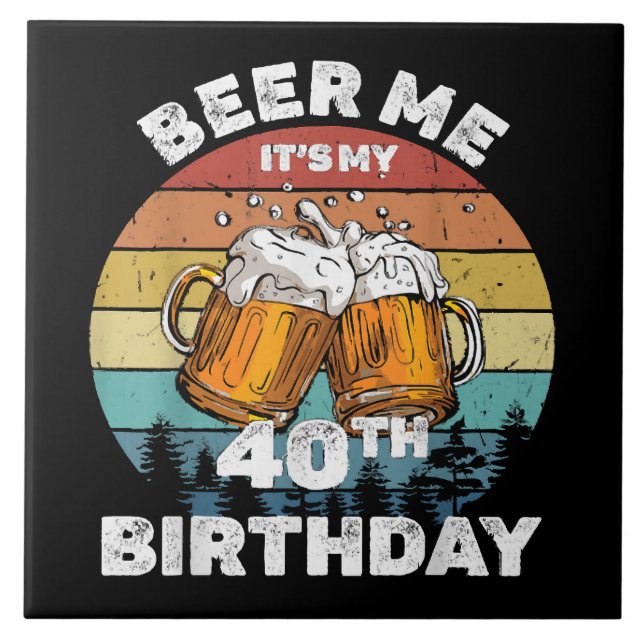 Beer Me It's My 40th Birthday Tile (Front)