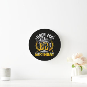 Beer Me It's My 60th Birthday Funny Round Clock