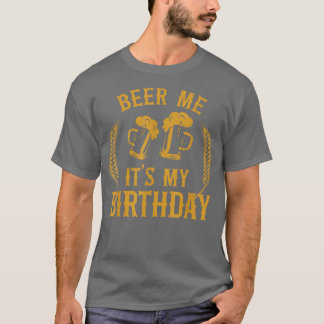 Beer Me It's My Birthday Bday Beer Lover Drinking  T-Shirt