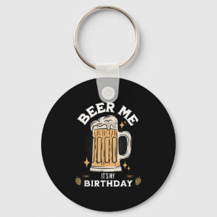 Beer Me Its My Birthday Funny Beer Quote Graphic Key Ring
