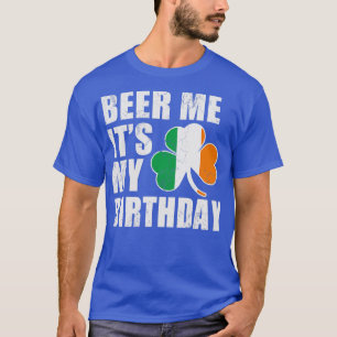 Beer Me Its My Birthday Irish St Patricks Day T-Shirt