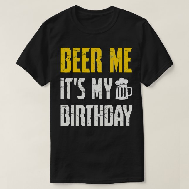 Beer Me Its My Birthday  Party Lovers  T-Shirt (Design Front)