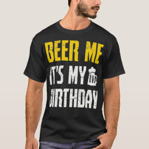 Beer Me Its My Birthday Party Lovers T-Shirt