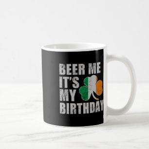 Beer Me It's My Birthday St Patricks Day Irish Men Coffee Mug