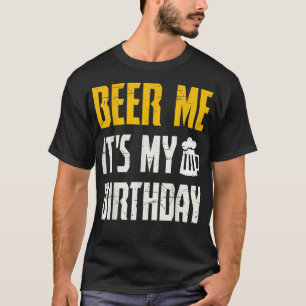Beer Me It's My Birthday T Party Lovers T-Shirt
