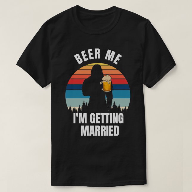 Beer me Ix27m getting married 11 T-Shirt (Design Front)