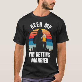 Beer me Ix27m getting married 11 T-Shirt
