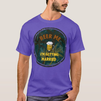 Beer Me Ix27m Getting Married 13 T-Shirt