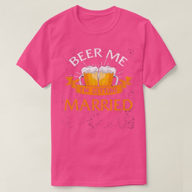 Beer Me Ix27m Getting Married Men Funny Groom Bach T-Shirt (Design Front)