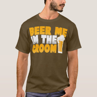 Beer Me Ix27m The Groom Wedding T-Shirt