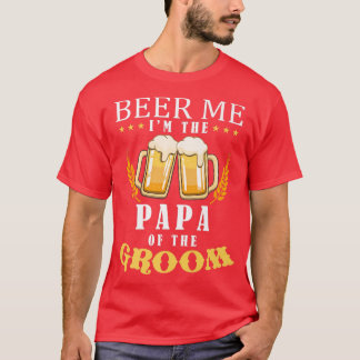 Beer Me Papa Of The Groom Drinking Team Wedding Pa T-Shirt