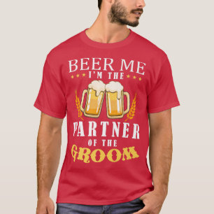 Beer Me Partner Of The Groom Drinking Team Wedding T-Shirt