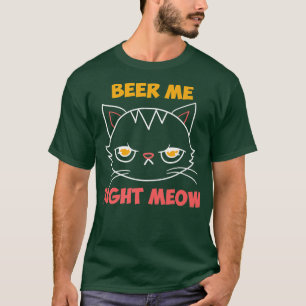 Beer Me Right Meow Cat Lover Booze Funny Beer Dri T-Shirt