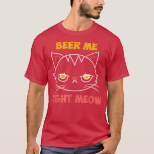 Beer Me Right Meow  Cat Lover Booze Funny Beer Dri T-Shirt
