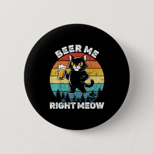 Beer Me Right Meow Funny Cat Drinking Humor 6 Cm Round Badge