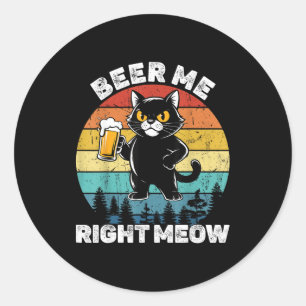 Beer Me Right Meow Funny Cat Drinking Humor  Classic Round Sticker