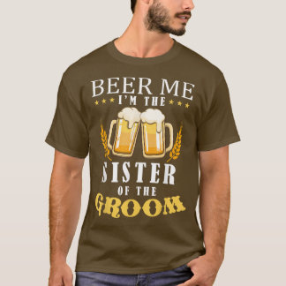 Beer Me Sister Of The Groom Drinking Team Wedding T-Shirt