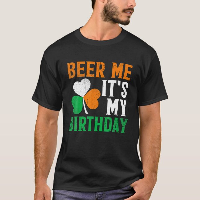 Beer Me St Patricks Day It's My Birthday Irish Men T-Shirt (Front)