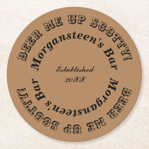 Beer Me Up Scotty! Bar or Man Cave Name Round Paper Coaster