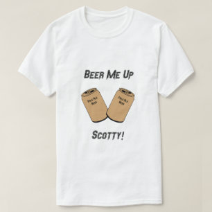 Beer Me Up Scotty! Novelty T-Shirt