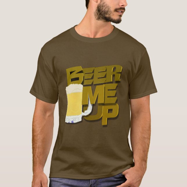 beer me up T-Shirt (Front)