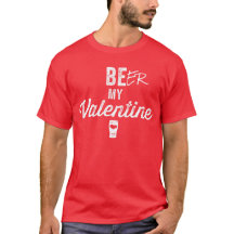 Beer My Valentine T-shirt