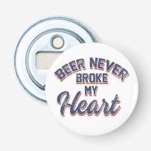 Beer Never Broke My Heart Bottle Opener
