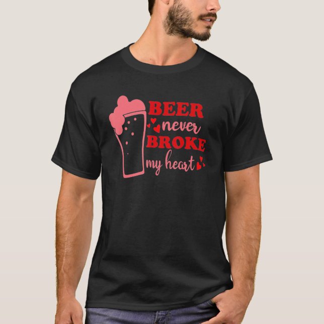 Beer Never Broke My Heart Dinking Beer Pink Lovers T-Shirt (Front)