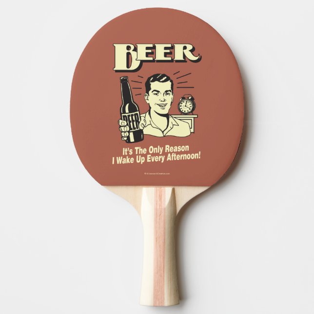 Beer: Only Reason I Wake Up Afternoon Ping Pong Paddle (Front)