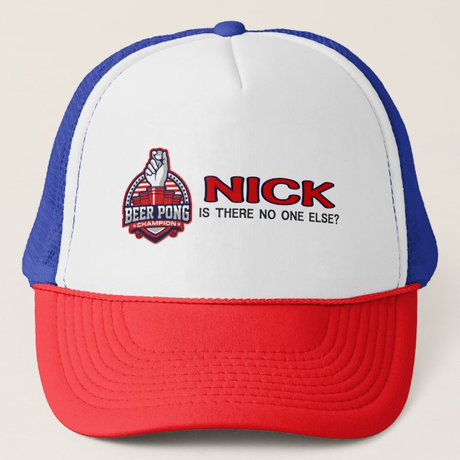 Beer Pong Champ - Is There No One Else - Nick Truc Trucker Hat (Front)