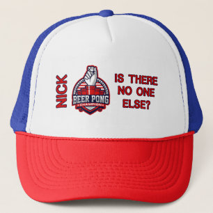 Beer Pong Champ - Is There No One Else - Nick Truc Trucker Hat